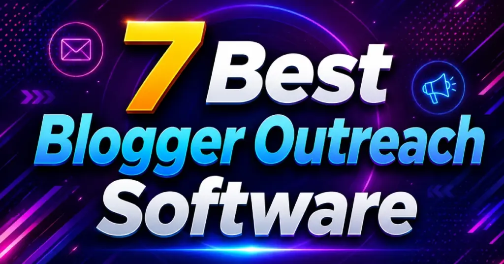 7 Best Blogger Outreach Software in 2026: Complete Comparison Guide